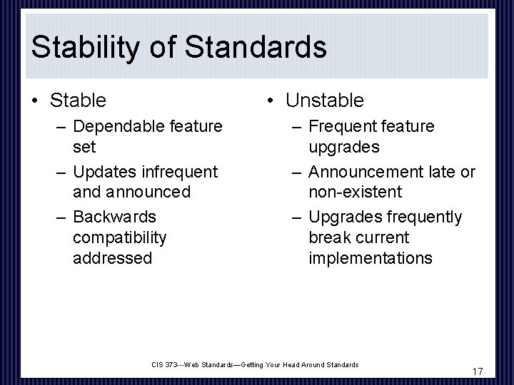 Stability of Standards • Stable • Unstable – Dependable feature set – Updates infrequent
