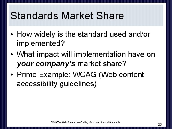 Standards Market Share • How widely is the standard used and/or implemented? • What