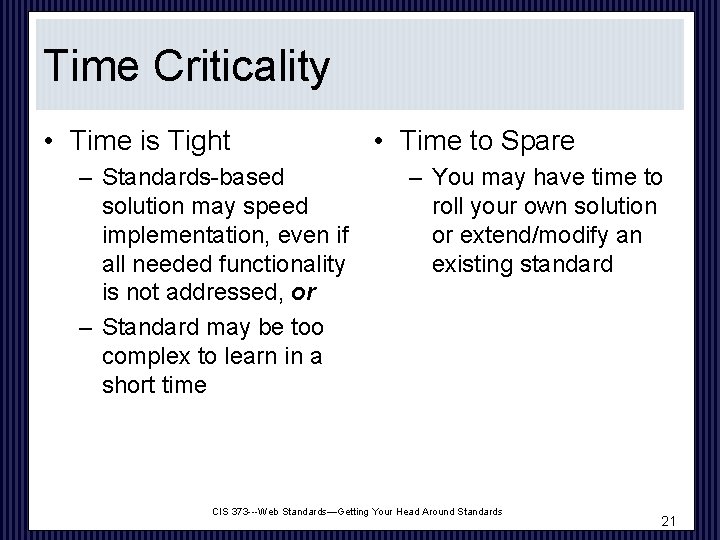 Time Criticality • Time is Tight – Standards-based solution may speed implementation, even if