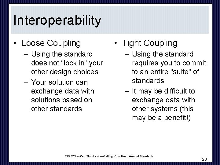 Interoperability • Loose Coupling – Using the standard does not “lock in” your other