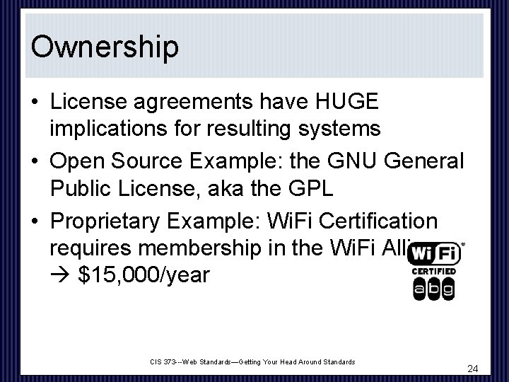 Ownership • License agreements have HUGE implications for resulting systems • Open Source Example: