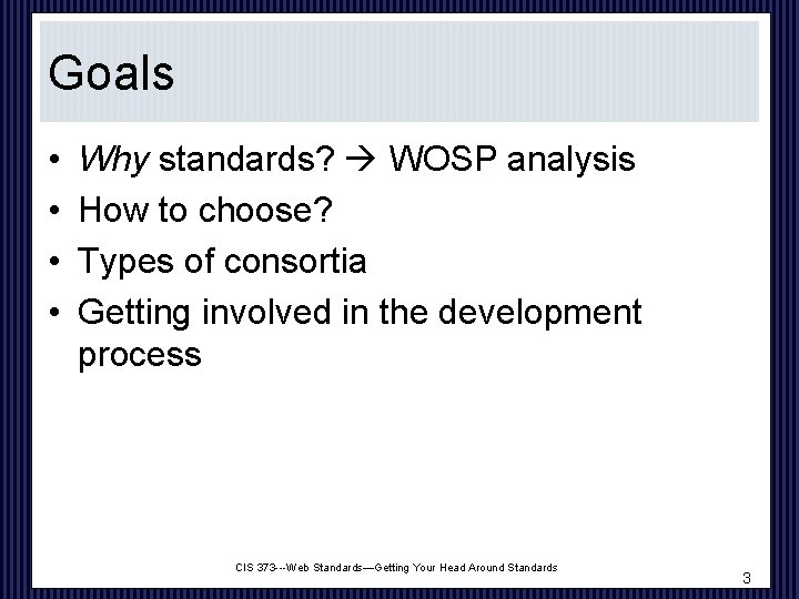 Goals • • Why standards? WOSP analysis How to choose? Types of consortia Getting