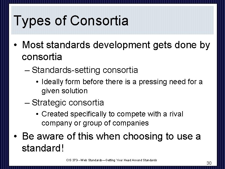 Types of Consortia • Most standards development gets done by consortia – Standards-setting consortia