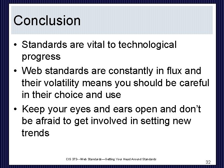 Conclusion • Standards are vital to technological progress • Web standards are constantly in
