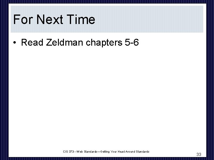 For Next Time • Read Zeldman chapters 5 -6 CIS 373 ---Web Standards—Getting Your