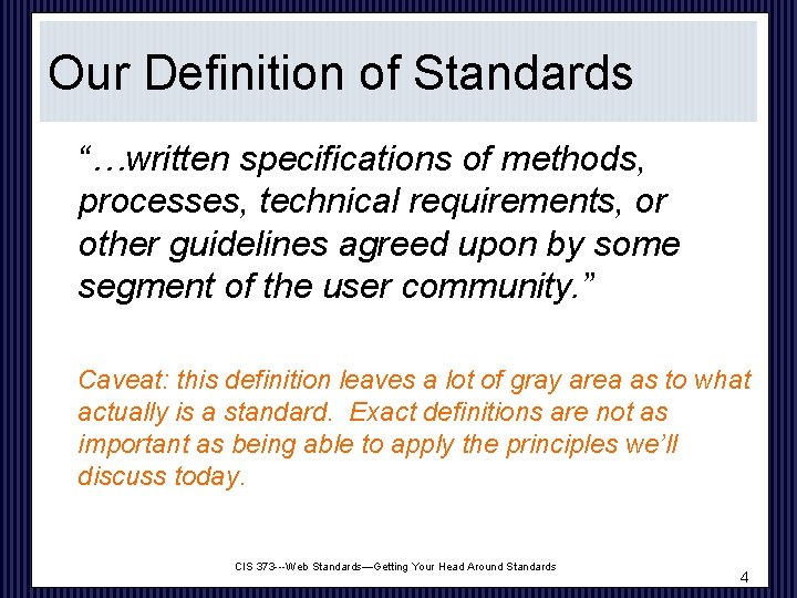 Our Definition of Standards “…written specifications of methods, processes, technical requirements, or other guidelines