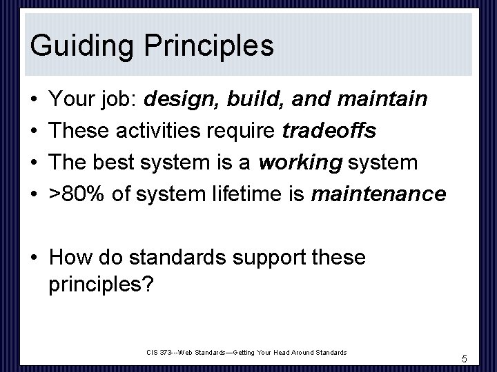 Guiding Principles • • Your job: design, build, and maintain These activities require tradeoffs