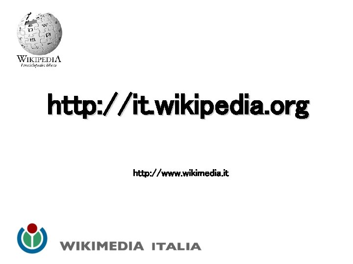 http: //it. wikipedia. org http: //www. wikimedia. it 