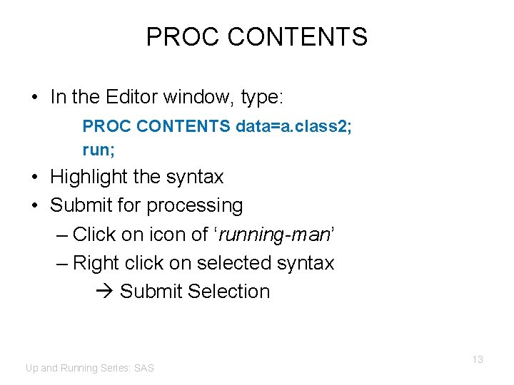PROC CONTENTS • In the Editor window, type: PROC CONTENTS data=a. class 2; run;