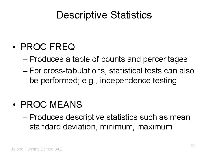 Descriptive Statistics • PROC FREQ – Produces a table of counts and percentages –