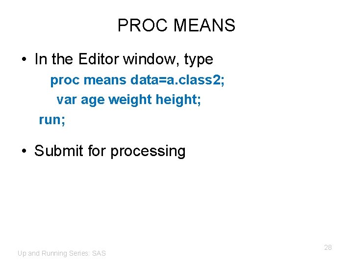 PROC MEANS • In the Editor window, type proc means data=a. class 2; var