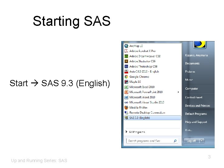 Starting SAS Start SAS 9. 3 (English) Up and Running Series: SAS 3 