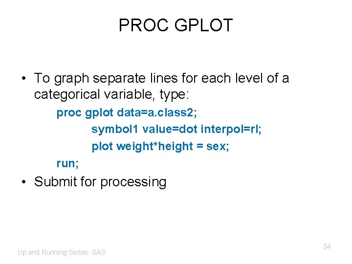 PROC GPLOT • To graph separate lines for each level of a categorical variable,