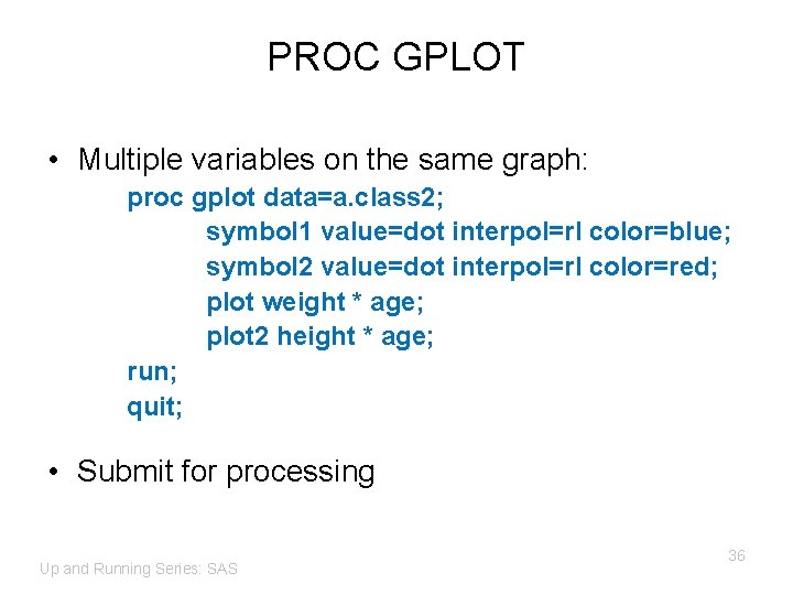 PROC GPLOT • Multiple variables on the same graph: proc gplot data=a. class 2;