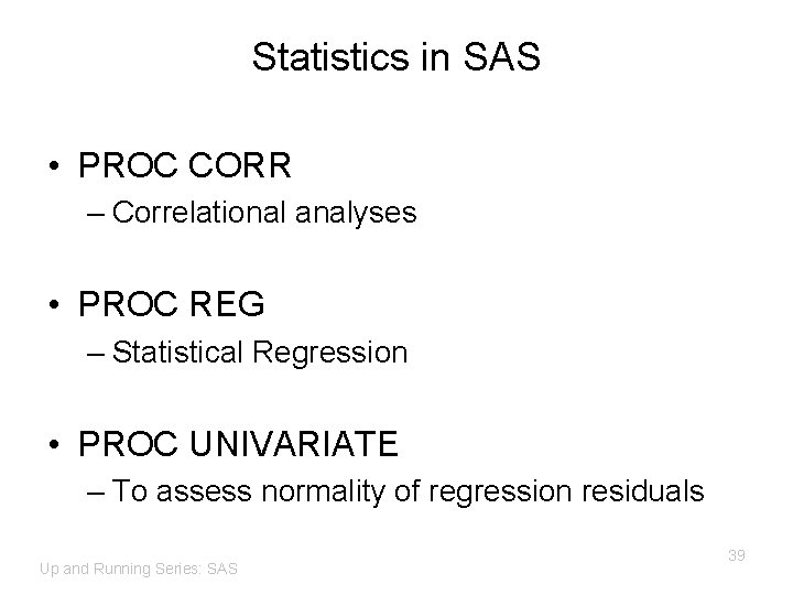 Statistics in SAS • PROC CORR – Correlational analyses • PROC REG – Statistical