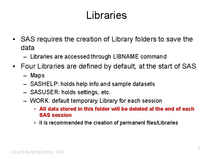 Libraries • SAS requires the creation of Library folders to save the data –