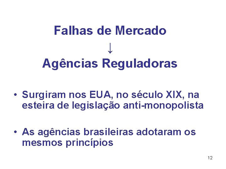 Falhas de Mercado ↓ Agências Reguladoras • Surgiram nos EUA, no século XIX, na