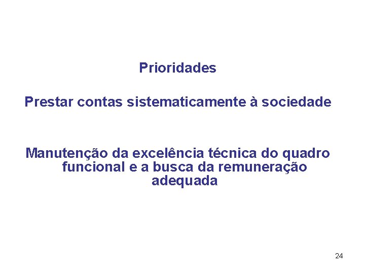 Prioridades Prestar contas sistematicamente à sociedade Manutenção da excelência técnica do quadro funcional e