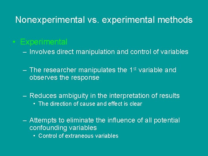 Nonexperimental vs. experimental methods • Experimental – Involves direct manipulation and control of variables