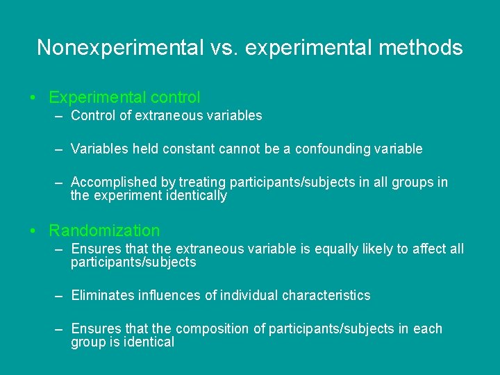 Nonexperimental vs. experimental methods • Experimental control – Control of extraneous variables – Variables