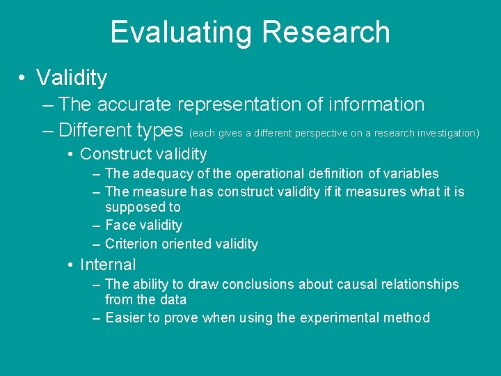 Evaluating Research • Validity – The accurate representation of information – Different types (each