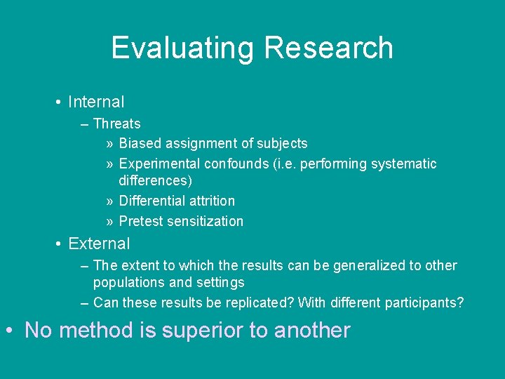 Evaluating Research • Internal – Threats » Biased assignment of subjects » Experimental confounds