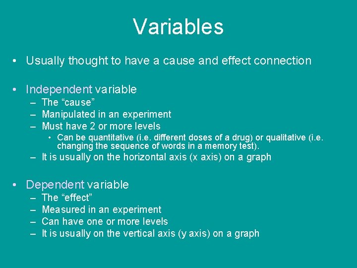 Variables • Usually thought to have a cause and effect connection • Independent variable