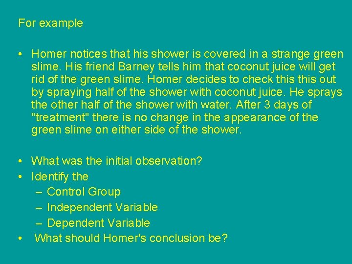 For example • Homer notices that his shower is covered in a strange green
