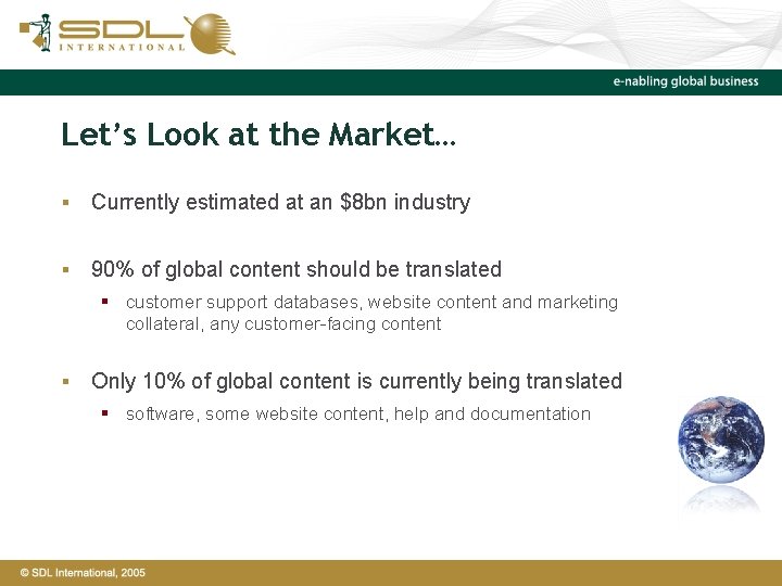 Let’s Look at the Market… § Currently estimated at an $8 bn industry §