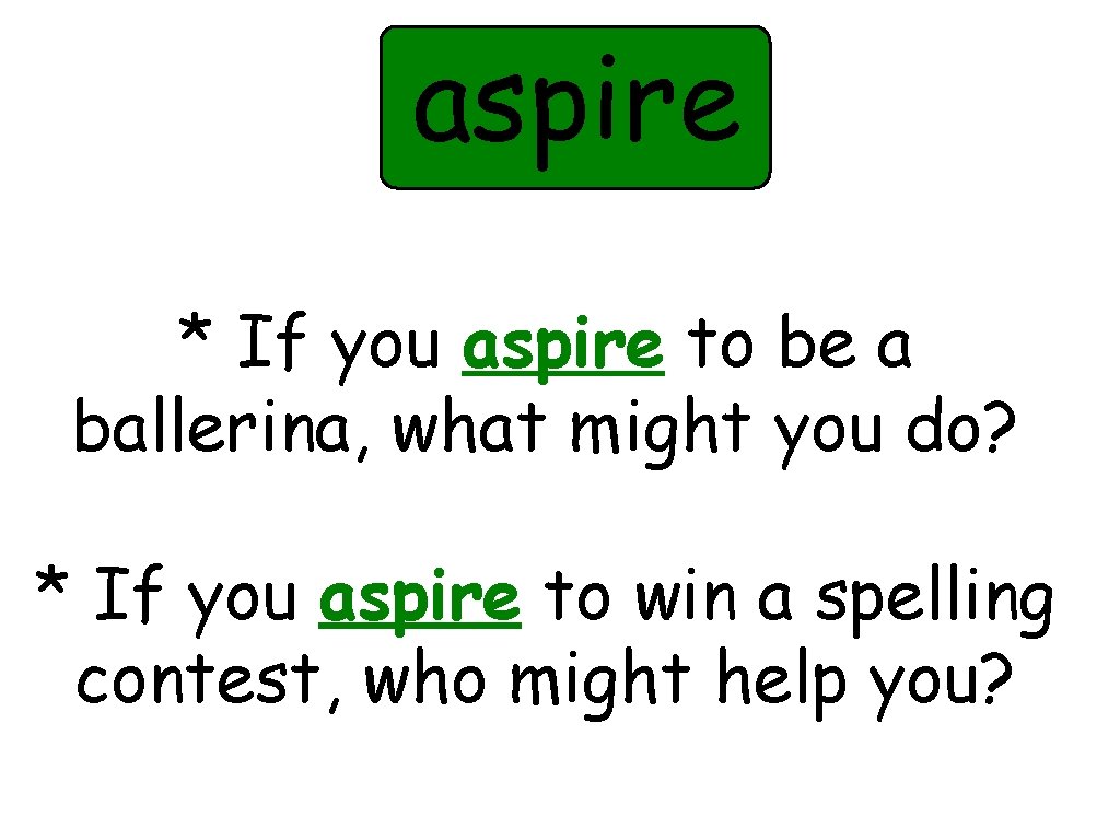 aspire * If you aspire to be a ballerina, what might you do? *