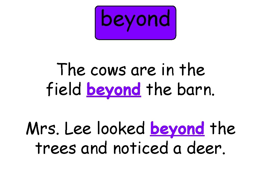 beyond The cows are in the field beyond the barn. Mrs. Lee looked beyond