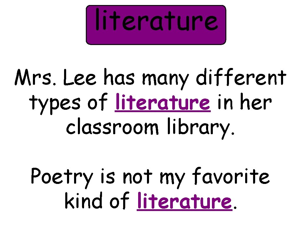 literature Mrs. Lee has many different types of literature in her classroom library. Poetry