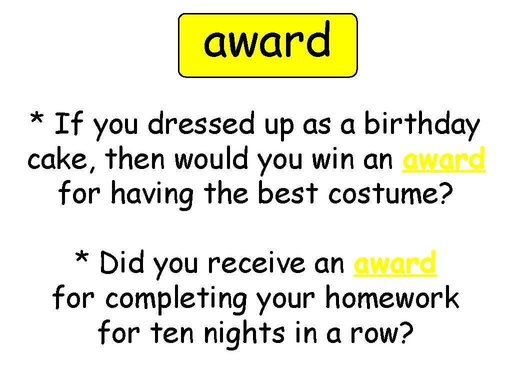 award * If you dressed up as a birthday cake, then would you win