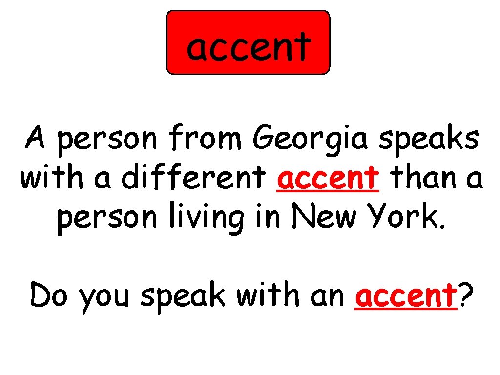 accent A person from Georgia speaks with a different accent than a person living