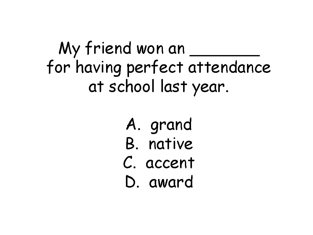 My friend won an _______ for having perfect attendance at school last year. A.