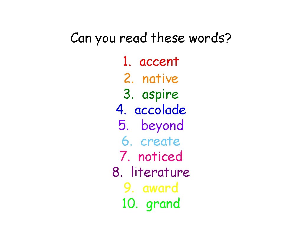 Can you read these words? 1. accent 2. native 3. aspire 4. accolade 5.