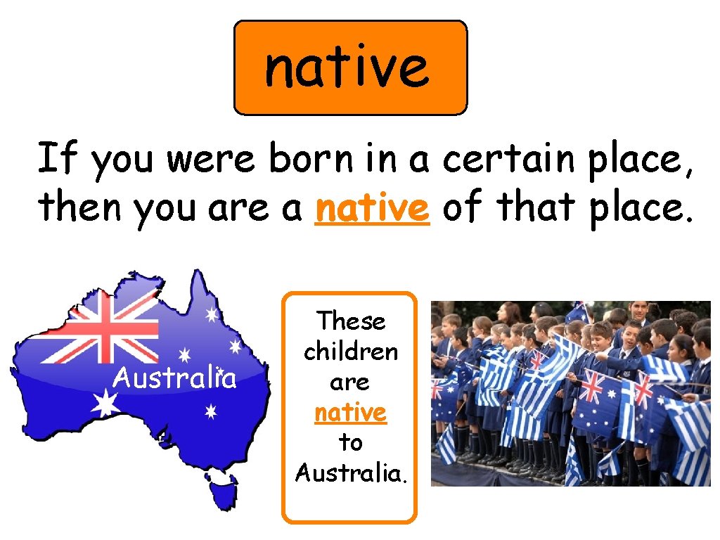 native If you were born in a certain place, then you are a native