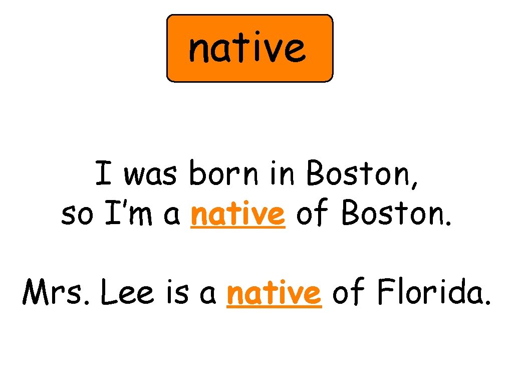 native I was born in Boston, so I’m a native of Boston. Mrs. Lee