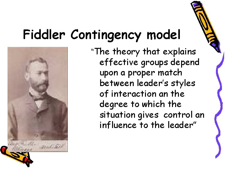 Fiddler Contingency model “The theory that explains effective groups depend upon a proper match