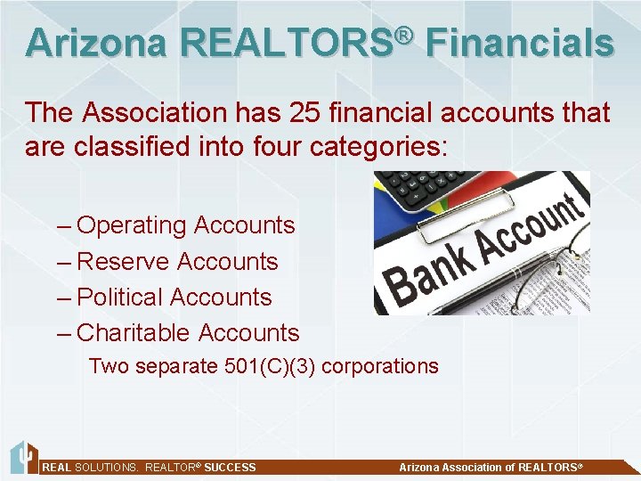 Arizona REALTORS® Financials The Association has 25 financial accounts that are classified into four