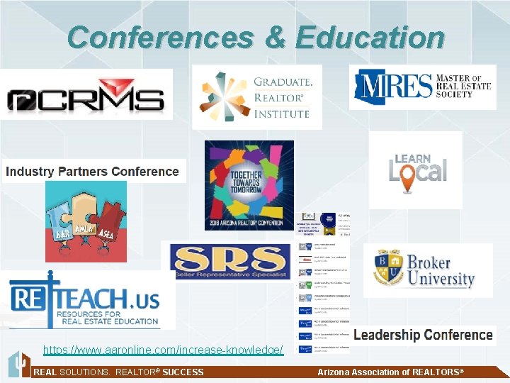 Conferences & Education https: //www. aaronline. com/increase-knowledge/ REAL SOLUTIONS. REALTOR® SUCCESS Arizona Association of