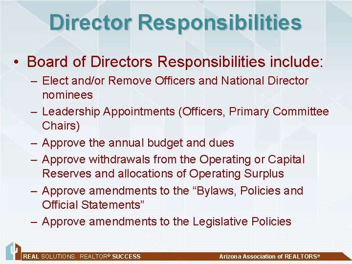 Director Responsibilities • Board of Directors Responsibilities include: – Elect and/or Remove Officers and