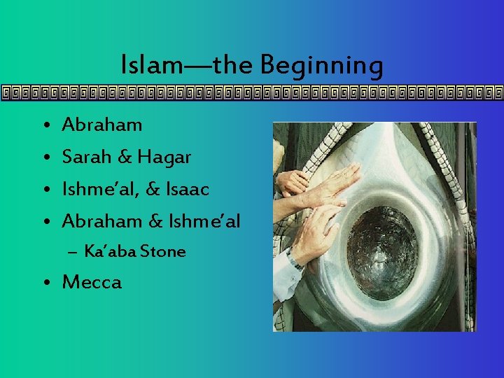 Islam—the Beginning • • Abraham Sarah & Hagar Ishme’al, & Isaac Abraham & Ishme’al