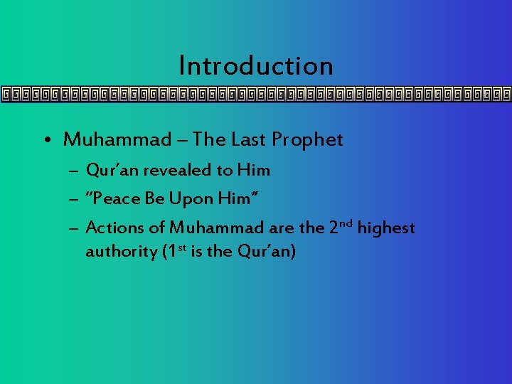 Introduction • Muhammad – The Last Prophet – Qur’an revealed to Him – “Peace