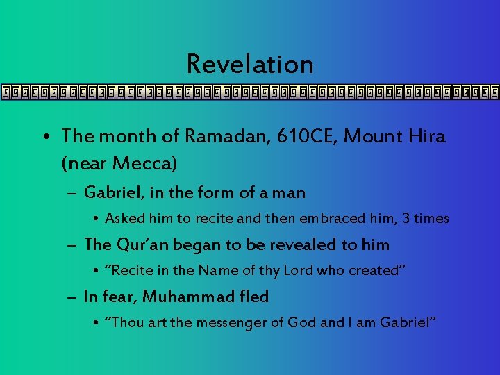 Revelation • The month of Ramadan, 610 CE, Mount Hira (near Mecca) – Gabriel,