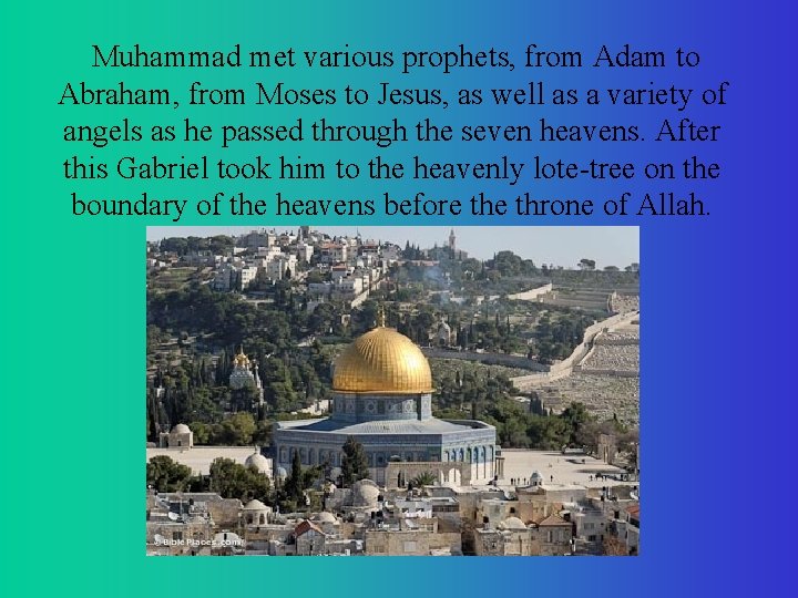  Muhammad met various prophets, from Adam to Abraham, from Moses to Jesus, as