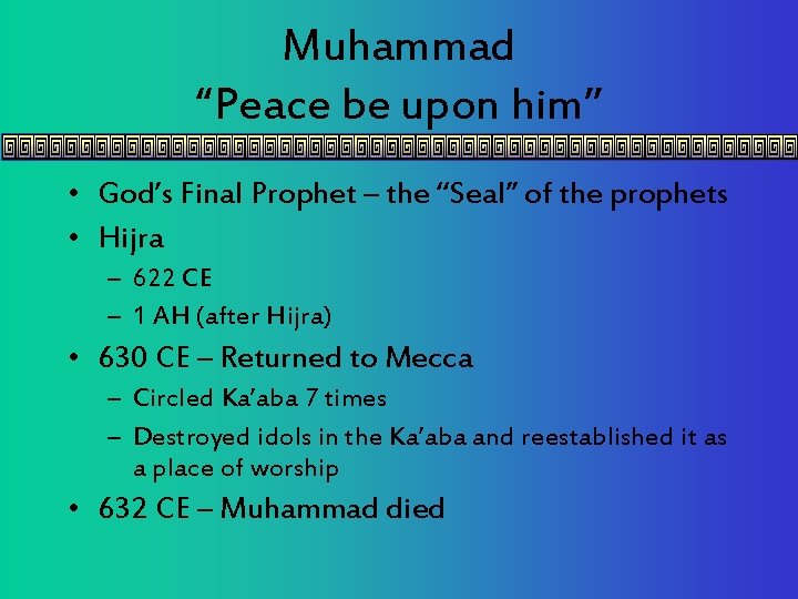 Muhammad “Peace be upon him” • God’s Final Prophet – the “Seal” of the