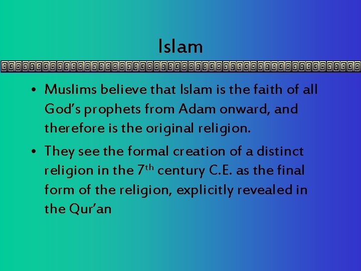 Islam • Muslims believe that Islam is the faith of all God’s prophets from
