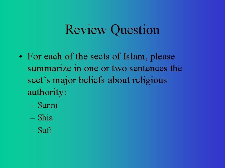 Review Question • For each of the sects of Islam, please summarize in one