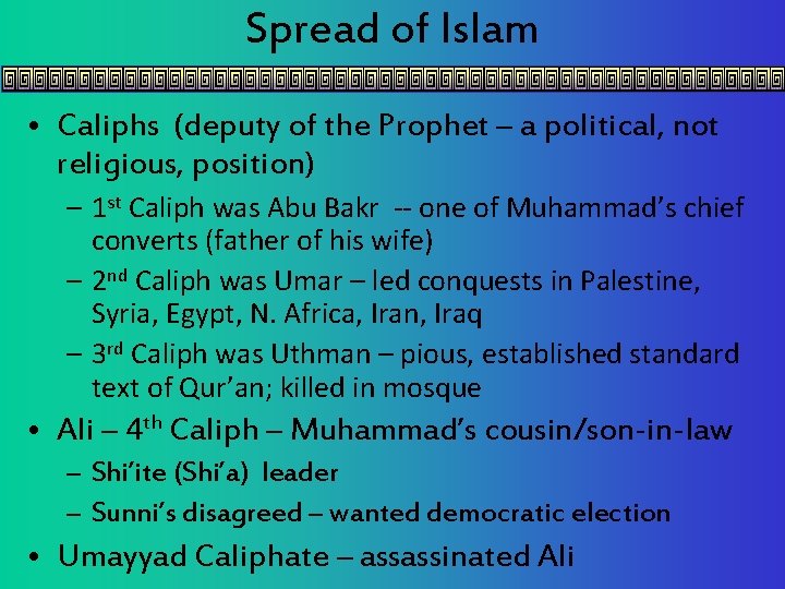 Spread of Islam • Caliphs (deputy of the Prophet – a political, not religious,